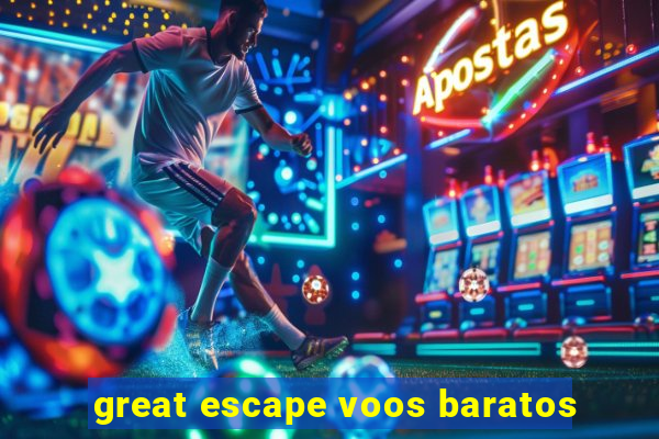 great escape voos baratos